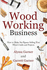 Woodworking Business: How to Make Six Figures Selling Your Wood Crafts and Projects