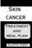 Skin Cancer: Treatment and Meal Plan