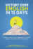 Victory Over English in 15 Days: For quick and easy progress from basic to advanced level English for school, college, university, IELTS, TOEFL, PTE, CELPIP, and ESL students, professionals, & others.