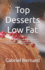 Top Desserts Low Fat: 50 recettes lgres pour des plaisirs gourmands - Gteaux, biscuits, brownies, puddings, geles, crmes, tartes, glaces et confitures faibles en matires grasses