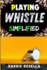 Playing Whistle Simplified: Master the Art of Whistle Playing with Easy Steps and Techniques