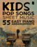 Kids' Pop Songs Sheet Music: 55 Easy Piano Arrangements