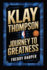 Klay Thompson: Journey to Greatness: A Biography