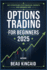 Options Trading for Beginners 2025: Key Strategies for Financial Growth and Minimize Risk