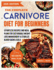 The Complete Carnivore Diet For Beginners: Effortless Recipes And Meal Plans For Sustainable Weight Loss Management & Stabilize Blood Sugar Levels