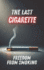 The Last Cigarette: Freedom from Smoking