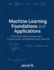 Machine Learning Foundations and Applications: A Practical Guide to Supervised, Unsupervised, and Reinforcement Learning