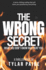 The Wrong Secret: What you don't know will hurt you.