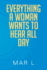 Everything a Woman Wants to Hear All Day