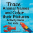 Trace Animal Names and Color their Pictures: Activity Book for Kids