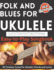 Folk and Blues for Ukulele: Easy-to-Play Songbook