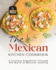The Mexican Kitchen Cookbook: A Culinary Expedition Through the World of Mexican Cooking