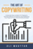 The Art of Copywriting: A Step-By-Step Guidelines for Research, Writing, Editing, Formatting, and Publishing Your Copy for Your Clients and Businesses