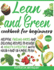 Lean and Green Cookbook for Beginners: Helpful Fueling Hacks and Delicious Recipes To Achieve a Healthy Lifestyle With 4&2&1 and 5&1 Meal Plan