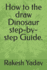 How to the Draw Dinosaur Step-By-Step Guide
