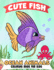 Fish and Ocean Animals Coloring Book for Kids Over 50 Super Fun Coloring and Activity Pages With Fish, Ocean Animals, Underwater Scenes and More for Kids Fantastic Gifts for Kids