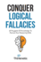 Conquer Logical Fallacies: 28 Nuggets of Knowledge to Nurture Your Reasoning Skills (Critical Thinking & Logic Mastery)