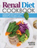 Renal Diet Cookbook: A Step by Step Diet to Control Kidney Disease with a Low Sodium, Low Potassium, Low Phosphorus Recipes