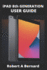 iPAD 8th GENERATION USER GUIDE: A Complete Step By Step Guide To Master The New iPad 8th generation For Beginners, Seniors And Pro's With advance, Tricks, And Tips