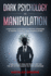 Dark Psychology and Manipulation: A Practical Guide With 21 Proven Strategies to Defend Yourself From Manipulators. Learn How to Analyze People and Use The Art Of Persuasion to Your Advantage