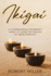 Ikigai: A Comprehensive Beginner's Guide to Learn the Realms of Ikigai from A-Z