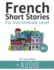 French Short Stories for Intermediate Level + AUDIO Vol 2: Improve your reading and listening comprehension skills in French