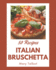 50 Italian Bruschetta Recipes: An One-of-a-kind Italian Bruschetta Cookbook