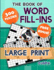 The Book of Word Fill-Ins: 300 Puzzles, Large Print