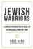 Jewish Warriors: a Compact Introduction to Real-Life Action Heroes From the Tribe