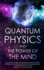 Quantum Physics and the Power of the Mind: Discover All the Important Features of Quantum Physics and the Law of Attraction, Find Out How It Really Works to Change Your Life for the Better