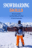 Snowboarding Skills: All about Snowboarding And A Plenty Of Places In The World For You To Go Snowboarding: Guide To Snowboarding