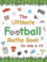 The Ultimate Football Maths Book: Gift for 6-10 Year Old Clever Children Football Lover