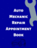 Auto Mechanic Repair Appointment Book: Clean Professional Automotive Mechanics Tracking Log. Keep Your Schedule Organized and on Time With Ease....Record of Your Customers That Shows You Care