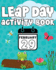 Leap Day Activity Book: February 29th Activity Book for Ages 6-10 featuring Coloring Pages, Mazes, Sudoku, Hangman, Leap Tac Toe and More!