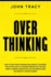 Overthinking: How to Slow Down the Brain, Build Mental Toughness, Declutter & Unfu*K Your Mind. Improve Fast Success Habits, Thinking & Meditation. Discover Mindfulness for Creativity and Be Yourself