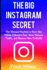 The Big Instagram Secret: The Ultimate Guide Playbook to Grow One Million Followers Fast, Drive Massive Traffic, and Become More Profitable