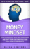 Money Mindset: Stop Manifesting What You Don? T Want and Shift Your Subconscious Mind Into Money & Abundance (Law of Attraction Short Reads)