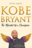 Kobe Bryant the Mindset of a Champion Tribute to Kobe Bryant