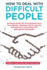 How to Deal with Difficult People: Establish effective relationships with challenging personalities by dealing with difficult situations with persuasion tecniques. Improve your human relations today