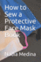 How to Sew a Protective Face Mask Book: Step By Step Photos With Sewing Patterns