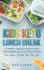 Keto Kids Lunch Break: 25 Healthy, Delicious, Easy To Make, Schoolready Lunch And Snack Recipes For Your Child On The Go