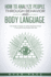 How to Analyze People Through Behavior and Body Language: The Secret Science of Speed Reading People to Influence Decisions and Win.