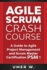 Agile Scrum Crash Course: A Guide To Agile Project Management and Scrum Master Certification PSM 1