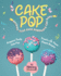 Cake Pop Recipes That Even Beginners Can Make: Prepare Tasty Cake Pop Treats with These Simple Recipes