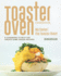 Toaster Oven Cookbook: My Savior: The Toaster Oven! - A Cookbook to Help You Create Some Unique Recipes