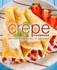 Crepe Cookbook Delicious Crepe Recipes for Every Meal
