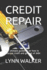 Credit Repair: The ultimate guideline on how to improve credit and get out of debt