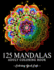 125 Mandalas: an Adult Coloring Book Featuring 125 of the Worlds Most Beautiful Mandalas for Stress Relief and Relaxation (Mandala Coloring Books)