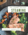 202 Yummy Steaming Recipes: Explore Yummy Steaming Cookbook NOW!