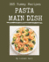 365 Yummy Pasta Main Dish Recipes: Everything You Need in One Yummy Pasta Main Dish Cookbook!